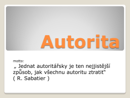 „ Jednat autoritářsky je ten nejjistější způsob, jak všechnu autoritu