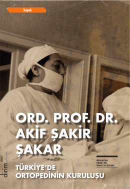 Türkiye`de Ortopedinin Kuruluşu : Ord. Prof. Dr. Akif Şakir Şakar