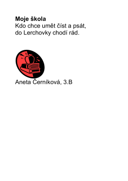 Moje škola Kdo chce umět číst a psát, do Lerchovky chodí rád. Aneta